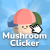 Mushroom Clicker